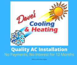 Dave's Cooling and Heating Coupon - No Payments - No interest for 12 months on new installations. Call us for Details!